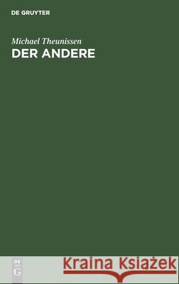 Der Andere: Studien Zur Sozialontologie Der Gegenwart Michael Theunissen 9783111120119 Walter de Gruyter