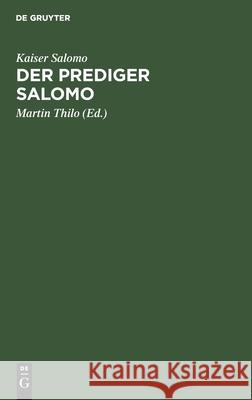 Der Prediger Salomo: Neu Übersetzt Und Auf Seinen Gedankengang Untersucht Martin Kaiser Salomo Thilo, Martin Thilo 9783111120171