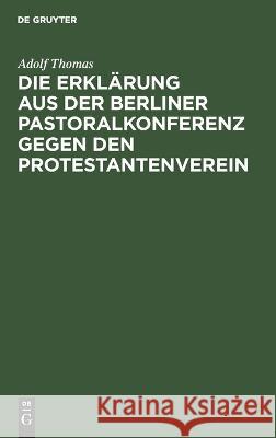 Die Erklärung aus der Berliner Pastoralkonferenz gegen den Protestantenverein Thomas, Adolf 9783111120225 De Gruyter