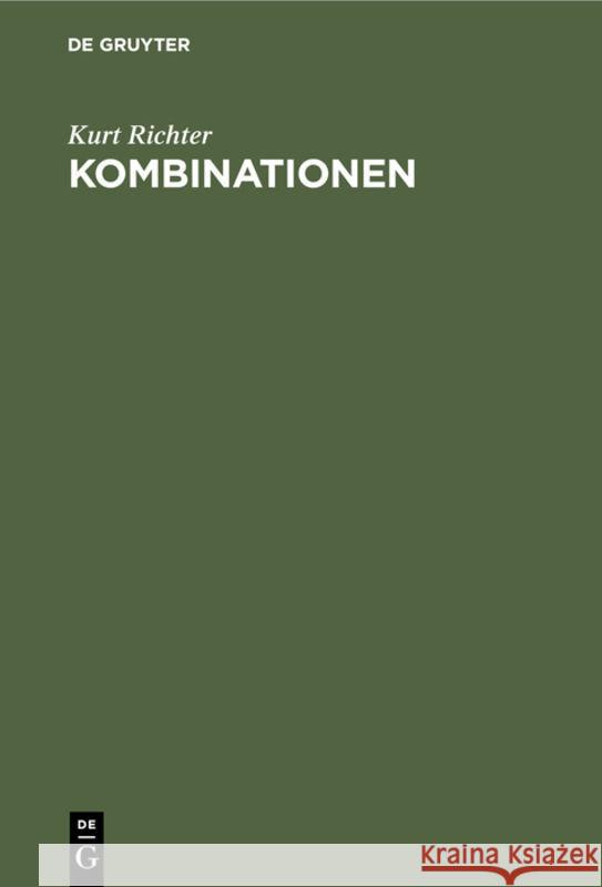 Kombinationen: Ein Lehrbuch Der Mittelspiel-Taktik Mit 404 Praktischen Beispielen Kurt Richter 9783111120614