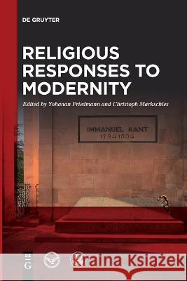 Religious Responses to Modernity Yohanan Friedmann Christoph Markschies 9783111120737 de Gruyter