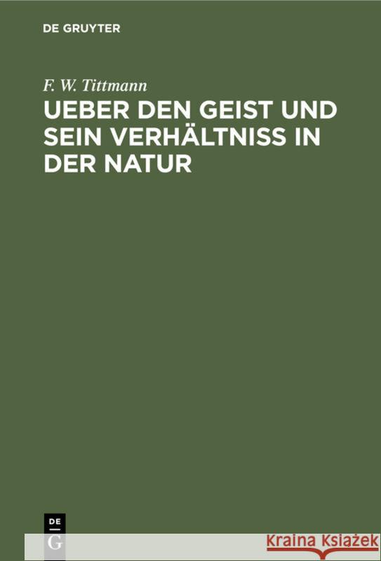 Ueber Den Geist Und Sein Verhältniß in Der Natur F W Tittmann 9783111120928 De Gruyter