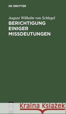Berichtigung einiger Mißdeutungen August Wilhelm Von Schlegel 9783111121345
