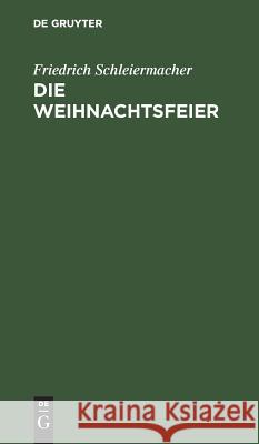 Die Weihnachtsfeier: Ein Gespräch Friedrich Schleiermacher 9783111121468 De Gruyter