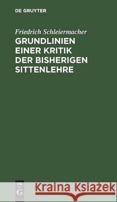 Grundlinien einer Kritik der bisherigen Sittenlehre Schleiermacher, Friedrich 9783111121475 De Gruyter