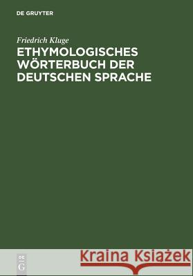 Etymologisches Wörterbuch Der Deutschen Sprache Friedrich Kluge 9783111122069 De Gruyter