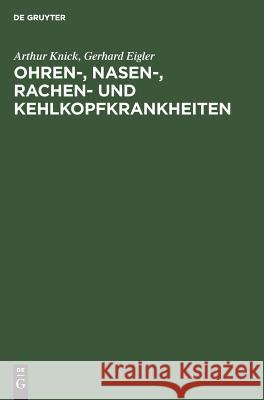 Ohren-, Nasen-, Rachen- und Kehlkopfkrankheiten Arthur Knick, Gerhard Eigler 9783111122649 De Gruyter