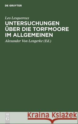 Untersuchungen über die Torfmoore im Allgemeinen Leo Alexander Von Lesquereux Lengerke, Alexander Von Lengerke 9783111122854