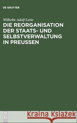 Die Reorganisation der Staats- und Selbstverwaltung in Preußen Wilhelm Adolf Lette 9783111123578 De Gruyter