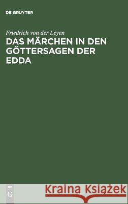 Das Märchen in den Göttersagen der Edda Friedrich Leyen 9783111123721 De Gruyter