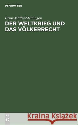 Der Weltkrieg und das Völkerrecht Ernst Müller-Meiningen 9783111124797 De Gruyter