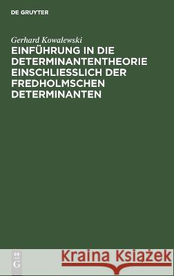 Einführung in die Determinantentheorie einschließlich der Fredholmschen Determinanten Gerhard Kowalewski 9783111126036 De Gruyter