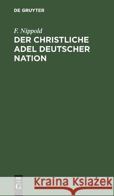 Der christliche Adel deutscher Nation F Nippold 9783111126258 De Gruyter