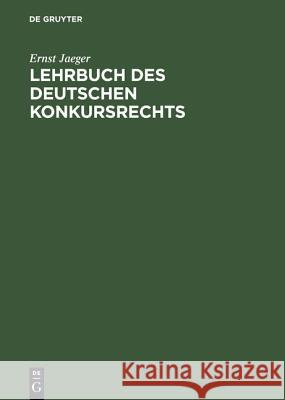 Lehrbuch des deutschen Konkursrechts Ernst Jaeger 9783111126449 De Gruyter