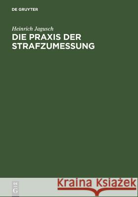 Die Praxis der Strafzumessung Jagusch, Heinrich 9783111126531 Walter de Gruyter