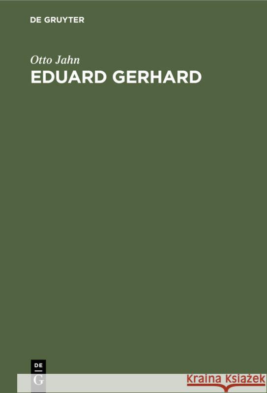 Eduard Gerhard: Ein Lebensabriß Jahn, Otto 9783111126586 De Gruyter