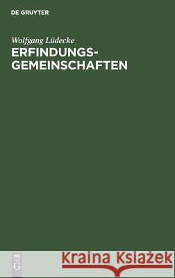 Erfindungsgemeinschaften: (Rechte Und Pflichten Des Miterfinders) Wolfgang L 9783111126944 Walter de Gruyter