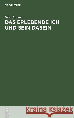 Das Erlebende Ich Und Sein Dasein Otto Janssen 9783111127224