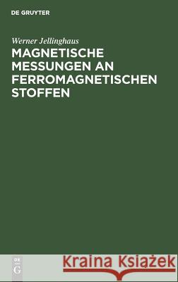 Magnetische Messungen an ferromagnetischen Stoffen Werner Jellinghaus 9783111127354 De Gruyter