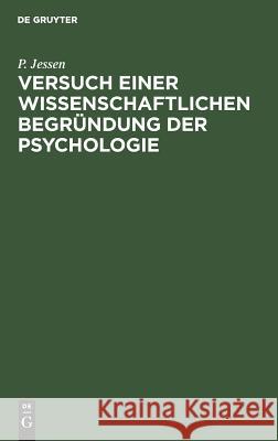 Versuch einer wissenschaftlichen Begründung der Psychologie P Jessen 9783111127415 De Gruyter