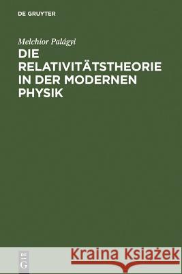 Die Relativitätstheorie in der modernen Physik Palágyi, Melchior 9783111127880 Walter de Gruyter