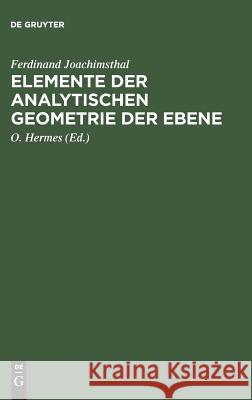 Elemente der analytischen Geometrie der Ebene Ferdinand Joachimsthal, O Hermes 9783111128115 De Gruyter