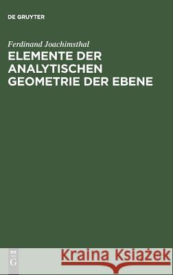 Elemente der analytischen Geometrie der Ebene Ferdinand Joachimsthal 9783111128122