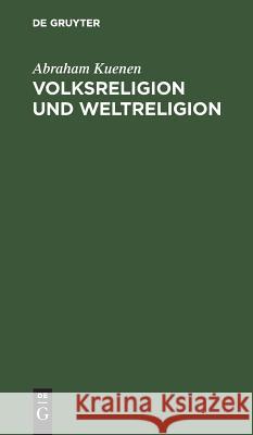 Volksreligion und Weltreligion Abraham Kuenen 9783111128320