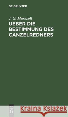 Ueber die Bestimmung des Canzelredners J G Marezoll 9783111129402 De Gruyter