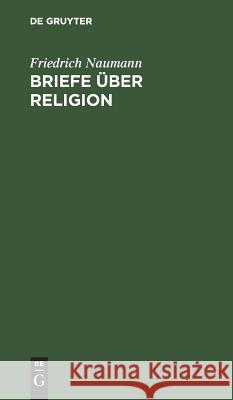 Briefe über Religion Friedrich Naumann 9783111129488 De Gruyter