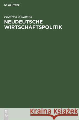 Neudeutsche Wirtschaftspolitik Friedrich Naumann 9783111129594 Walter de Gruyter