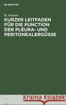 Kurzer Leitfaden für die Punction der Pléura- und Peritonealergüsse B Naunyn 9783111129631 De Gruyter
