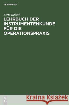 Lehrbuch der Instrumentenkunde für die Operationspraxis Berta Kaboth 9783111129662 De Gruyter