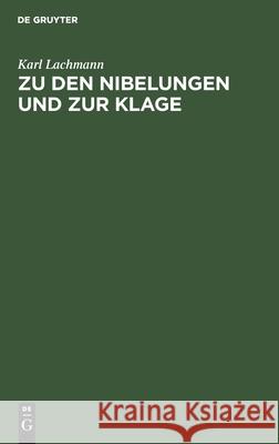 Zu den Nibelungen und zur Klage Karl Wilhelm Lachmann Wackernagel, Wilhelm Wackernagel 9783111129983 De Gruyter