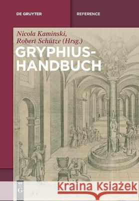 Gryphius-Handbuch Nicola Kaminski Robert Sch?tze 9783111130262 de Gruyter