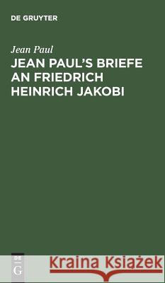 Jean Paul's Briefe an Friedrich Heinrich Jakobi Jean Paul 9783111130354 De Gruyter