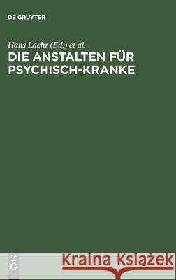 Die Anstalten für Psychisch-Kranke Heinrich Laehr, Hans Laehr 9783111130576 De Gruyter