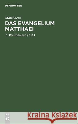 Das Evangelium Matthaei J Matthaeus Wellhausen, J Wellhausen 9783111130767 De Gruyter