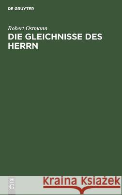 Die Gleichnisse des Herrn Robert Ostmann 9783111131085 De Gruyter