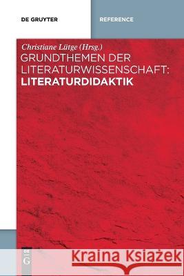 Grundthemen der Literaturwissenschaft: Literaturdidaktik No Contributor 9783111131092 de Gruyter