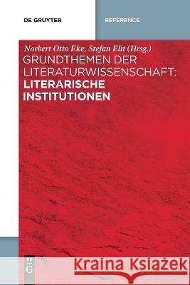 Grundthemen der Literaturwissenschaft: Literarische Institutionen No Contributor 9783111131214 de Gruyter