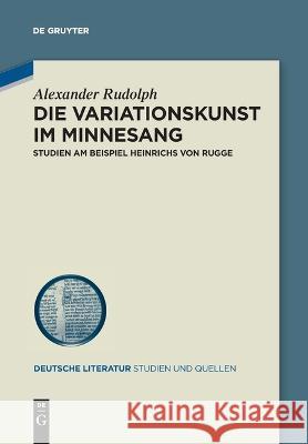 Die Variationskunst im Minnesang Rudolph, Alexander 9783111131665 de Gruyter