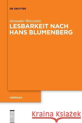 Lesbarkeit nach Hans Blumenberg Waszynski, Alexander 9783111131900 de Gruyter