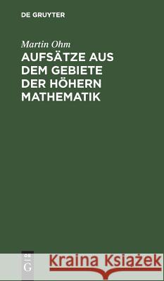 Aufsätze aus dem Gebiete der höhern Mathematik Martin Ohm 9783111132686 De Gruyter