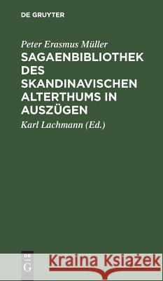Sagaenbibliothek des Skandinavischen Alterthums in Auszügen Peter Erasmus Karl [Ü Müller Lachmann, Lachmann 9783111133386 De Gruyter
