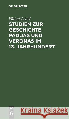 Studien zur Geschichte Paduas und Veronas im 13. Jahrhundert Walter Lenel 9783111133782 De Gruyter