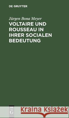 Voltaire und Rousseau in ihrer socialen Bedeutung Jürgen Bona Meyer 9783111133935