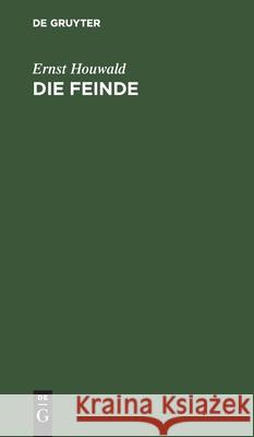 Die Feinde: Ein Trauerspiel in 3 Aufzügen Ernst Houwald 9783111134314
