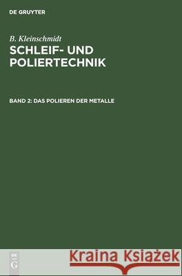 Das Polieren Der Metalle B Kleinschmidt 9783111134512 De Gruyter