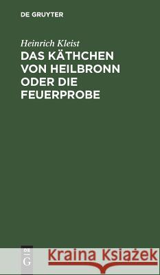 Das Käthchen von Heilbronn oder die Feuerprobe Heinrich Kleist 9783111134529